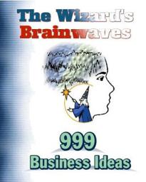 Icon image The Wizards Brainwaves : 999 Business Ideas