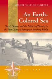 Icon image An Earth-colored Sea: 'Race', Culture and the Politics of Identity in the Post-Colonial Portuguese-Speaking World