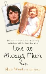 Icon image Love as Always, Mum xxx: The true and terrible story of surviving a childhood with Fred and Rose West