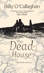 Icon image The Dead House: ... the past holds constant sway ...