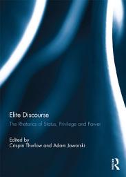 Icon image Elite Discourse: The rhetorics of status, privilege and power