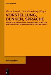 Icon image Vorstellung, Denken, Sprache: Reinholds Philosophie zwischen rationalem Realismus und transzendentalem Idealismus