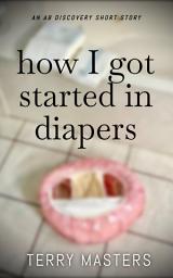 Icon image How I Got Started In Diapers: An ABDL/Diaper tale