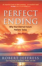 Icon image Perfect Ending: Why Your Eternal Future Matters Today