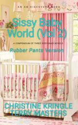 Icon image Sissy Baby World Vol 2 (Rubber Pants Version): An ABDL/sissy baby/femdom book