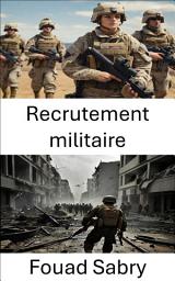 Icon image Recrutement militaire: Stratégies pour bâtir des forces armées efficaces