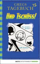 Icon image Gregs Tagebuch 12 - Und tschüss!: Band 12