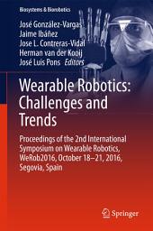 Icon image Wearable Robotics: Challenges and Trends: Proceedings of the 2nd International Symposium on Wearable Robotics, WeRob2016, October 18-21, 2016, Segovia, Spain