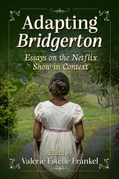 Icon image Adapting Bridgerton: Essays on the Netflix Show in Context