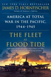 Icon image The Fleet at Flood Tide: America at Total War in the Pacific, 1944-1945