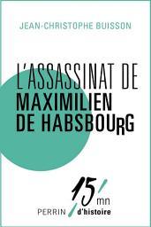 Icon image L'assassinat de Maximilien de Habsbourg