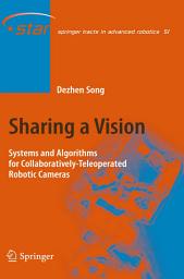 Icon image Sharing a Vision: Systems and Algorithms for Collaboratively-Teleoperated Robotic Cameras