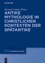 Icon image Antike Mythologie in christlichen Kontexten der Spätantike