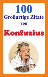 Icon image 100 Großartige Zitate von Konfuzius