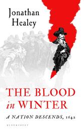 Icon image The Blood in Winter: A Nation Descends, 1642