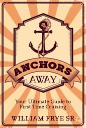 Icon image Anchors Away: Your Ultimate Guide to First-Time Cruising