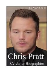 Icon image Celebrity Biographies - The Amazing Life Of Chris Pratt - Famous Actors