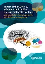 Icon image Impact of the COVID-19 infodemic on frontline workers and health systems: analysis of story-telling approach for infodemic management