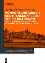 Icon image Monastische Kultur als transkonfessionelles Phänomen: Beiträge einer deutsch-russischen interdisziplinären Tagung in Vladimir und Suzdal’