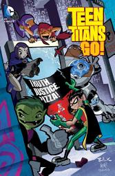 Icon image Teen Titans Go!: Truth, Justice, Pizza: Volume 1