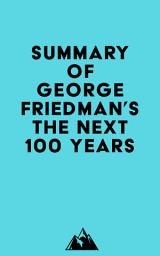 Icon image Summary of George Friedman 's The Next 100 Years