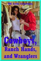 Icon image Cowboys, Ranch Hands, and Wranglers (Sex with Real Men): Five Erotic Scenarios from First Anal Sex to Gangbang Bondage