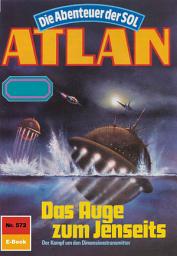 Icon image Atlan 572: Das Auge zum Jenseits: Atlan-Zyklus "Die Abenteuer der SOL"