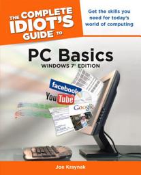 Icon image The Complete Idiot's Guide to PC Basics, Windows 7 Edition: Get the Skills You Need for Today’s World of Computing