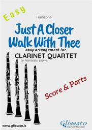 Icon image Just A Closer Walk With Thee - Easy Clarinet Quartet (score & parts)