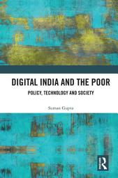 Icon image Digital India and the Poor: Policy, Technology and Society