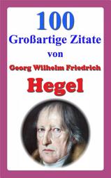 Icon image 100 Großartige Zitate von Georg Wilhelm Friedrich Hegel