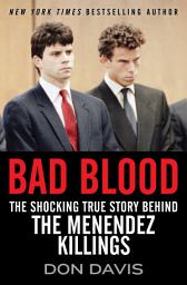 Icon image Bad Blood: The Shocking True Story Behind the Menendez Killings