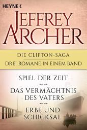 Icon image Die Clifton-Saga 1-3: Spiel der Zeit/Das Vermächtnis des Vaters/ - Erbe und Schicksal (3in1-Bundle): Drei Romane in einem Band