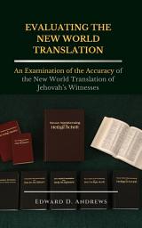 Icon image EVALUATING THE NEW WORLD TRANSLATION: An Examination of the Accuracy of the New World Translation of Jehovah’s Witnesses