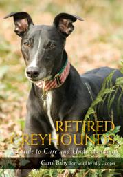 Icon image Retired Greyhounds: A Guide to Care and Understanding