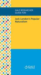 Icon image Gale Researcher Guide for: Jack London's Popular Naturalism