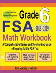 Icon image Grade 6 FSA Mathematics Workbook 2018 - 2019: A Comprehensive Review and Step-By-Step Guide to Preparing for the FSA Math Test