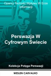 Icon image Perswazja W Cyfrowym Świecie: Opanuj Techniki Wpływu W Erze Informacji