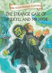 Icon image The Strange Case of Dr Jekyll and Mr Hyde : Om Illustrated Classics