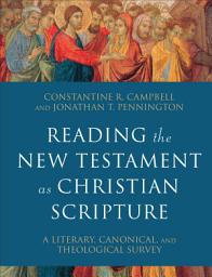 Icon image Reading the New Testament as Christian Scripture (Reading Christian Scripture): A Literary, Canonical, and Theological Survey