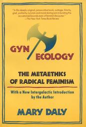 Icon image Gyn/Ecology: The Metaethics of Radical Feminism