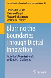 Icon image Blurring the Boundaries Through Digital Innovation: Individual, Organizational, and Societal Challenges