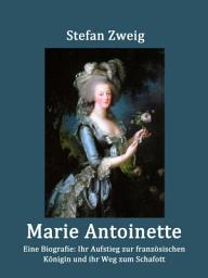 Icon image Marie Antoinette: Ihr Aufstieg zur französischen Königin und ihr Weg zum Schafott