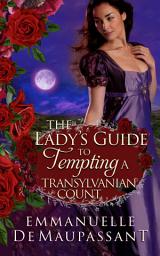 Icon image The Lady's Guide to Tempting a Transylvanian Count: a gothic historical romance