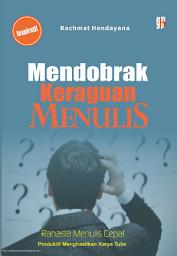 Icon image Mendobrak Keraguan Menulis: Rahasia Menulis Cepat, Produktif Menghasilkan Karya Tulis