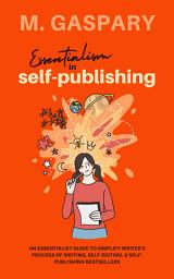 Icon image Essentialism in Self-Publishing: An Essentialist Guide to Simplify Writer's Process of Writing, Self-Editing, & Self-Publishing Bestsellers