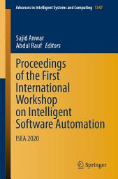 Icon image Proceedings of the First International Workshop on Intelligent Software Automation: ISEA 2020