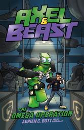 Icon image Axel and BEAST: Omega Operation: Axel and BEAST: Book 5