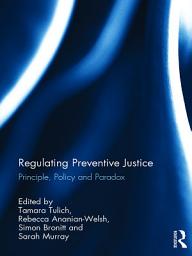 Icon image Regulating Preventive Justice: Principle, Policy and Paradox