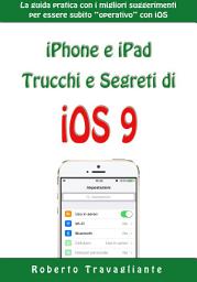 Icon image iPhone e iPad: Trucchi e Segreti di iOS 9: La guida pratica con i migliori suggerimenti per essere subito "operativo" con iOS